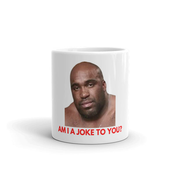 Am I A Joke To You? Mug